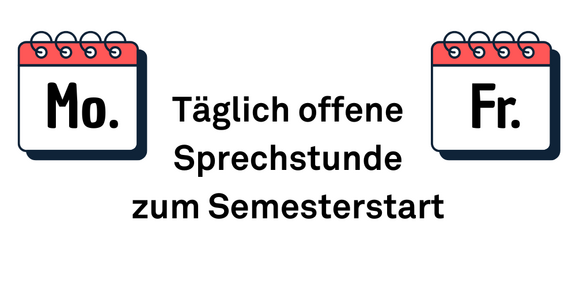 Grafik mit zwei stilisierten Kalenderblättern. Links steht „Mo.“ und rechts „Fr.“. Dazwischen befindet sich der Text: „Täglich offene Sprechstunde zum Semesterstart“. Die Kalenderblätter sind rot und weiß gestaltet, der Text ist in schwarzer Schrift auf weißem Hintergrund.